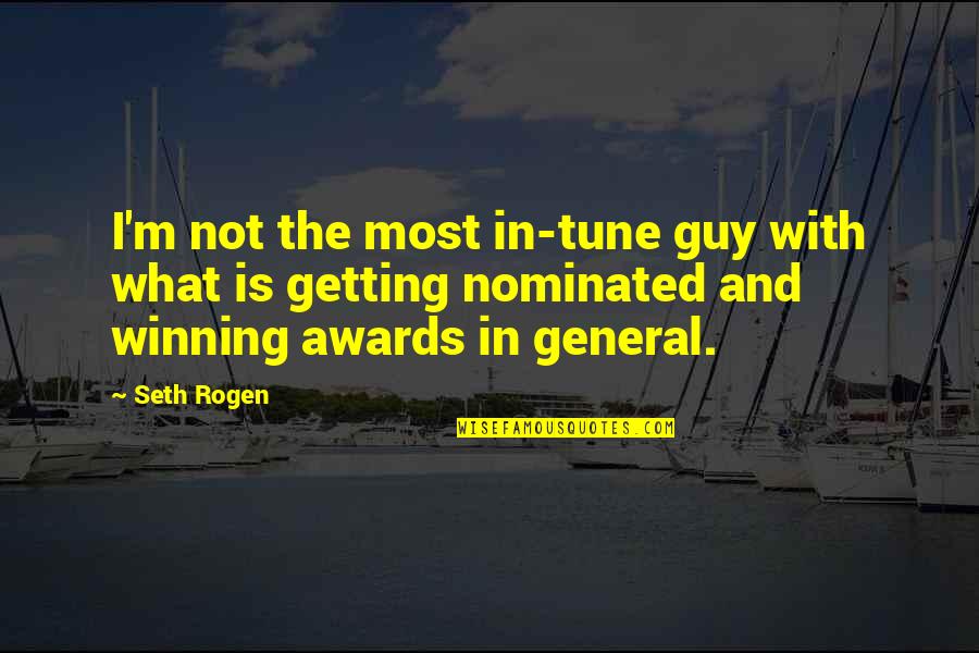 Seth Rogen Quotes By Seth Rogen: I'm not the most in-tune guy with what