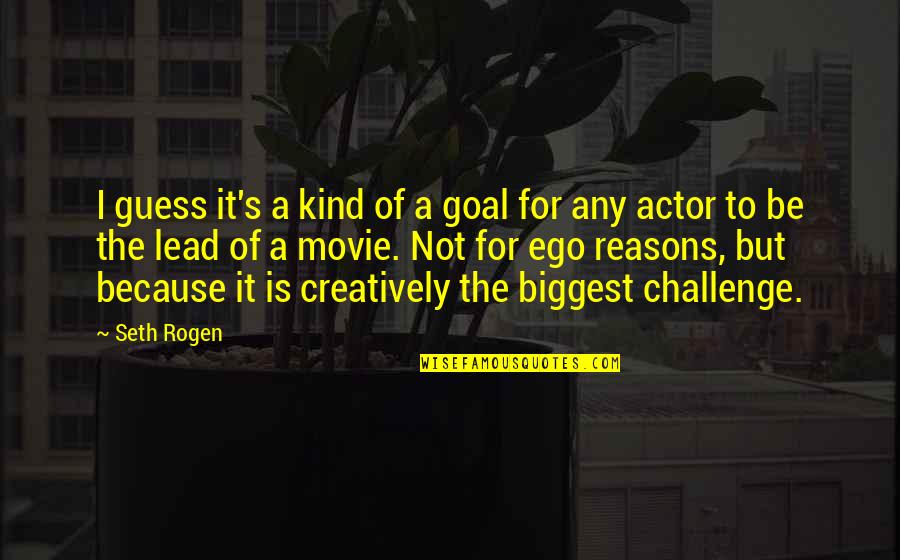 Seth Rogen Quotes By Seth Rogen: I guess it's a kind of a goal