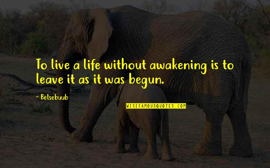 Sethe Motherhood Quotes By Belsebuub: To live a life without awakening is to