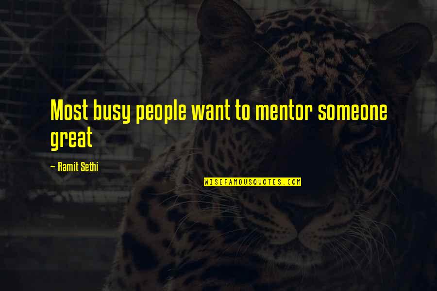 Sethi Quotes By Ramit Sethi: Most busy people want to mentor someone great