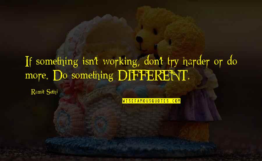 Sethi Quotes By Ramit Sethi: If something isn't working, don't try harder or