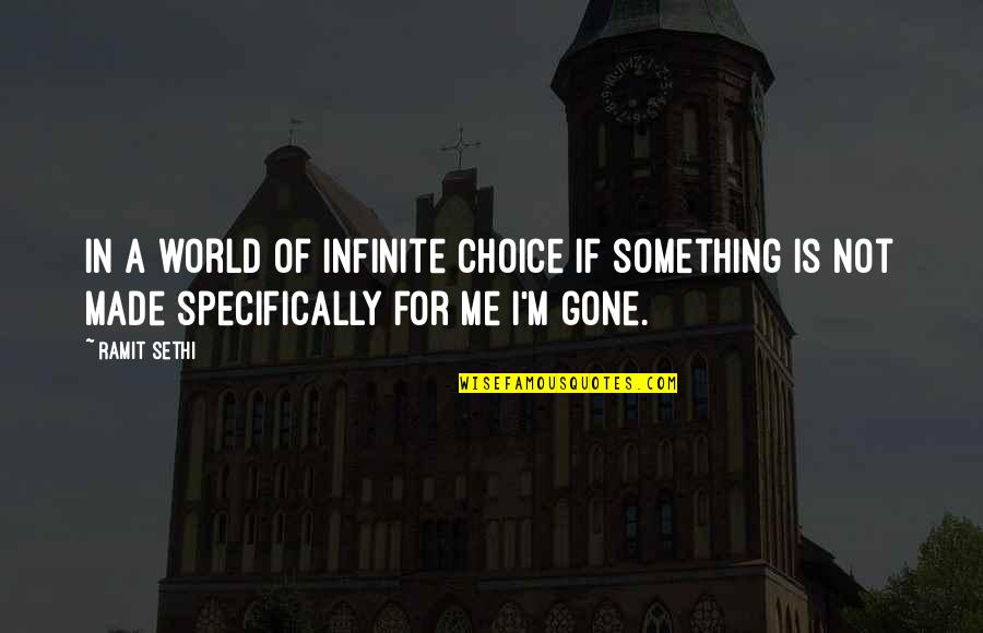 Sethi Quotes By Ramit Sethi: In a world of infinite choice if something