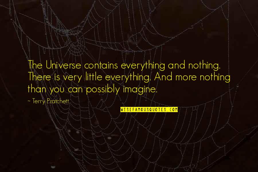 Sethraliss Quotes By Terry Pratchett: The Universe contains everything and nothing. There is