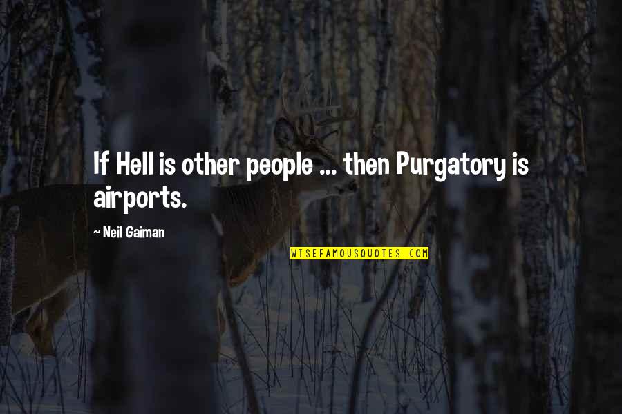 Sethunya Mongati Quotes By Neil Gaiman: If Hell is other people ... then Purgatory