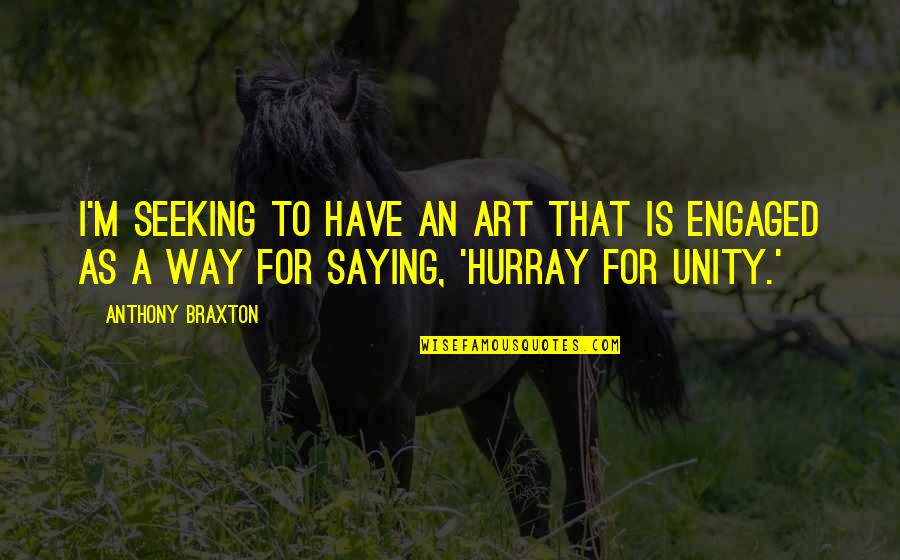 Sethupathi Film Love Quotes By Anthony Braxton: I'm seeking to have an art that is