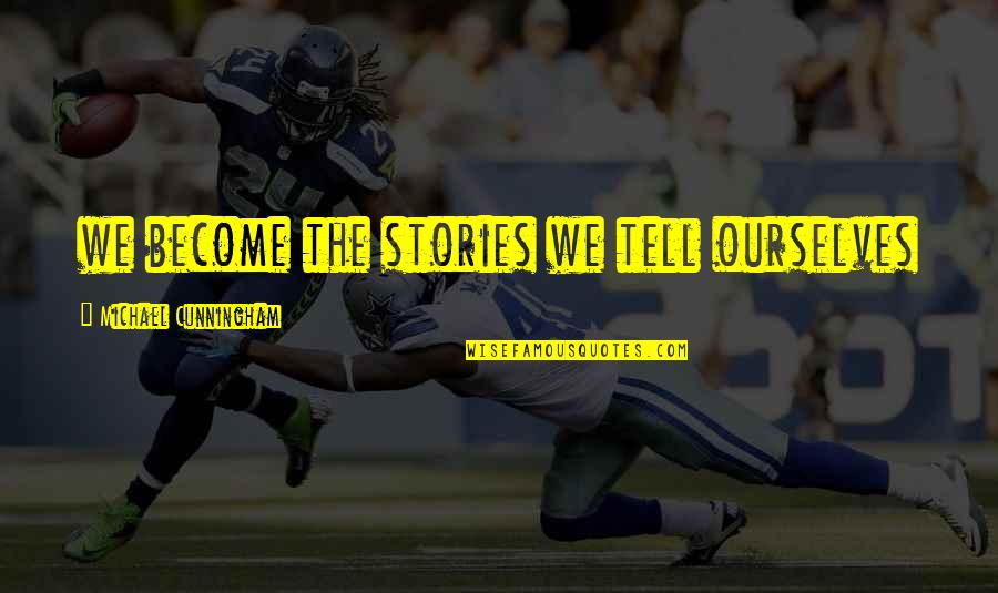Sethupathi Quotes By Michael Cunningham: we become the stories we tell ourselves Sethupathi Quotes By Michael Cunningham: we become the stories we tell ourselves