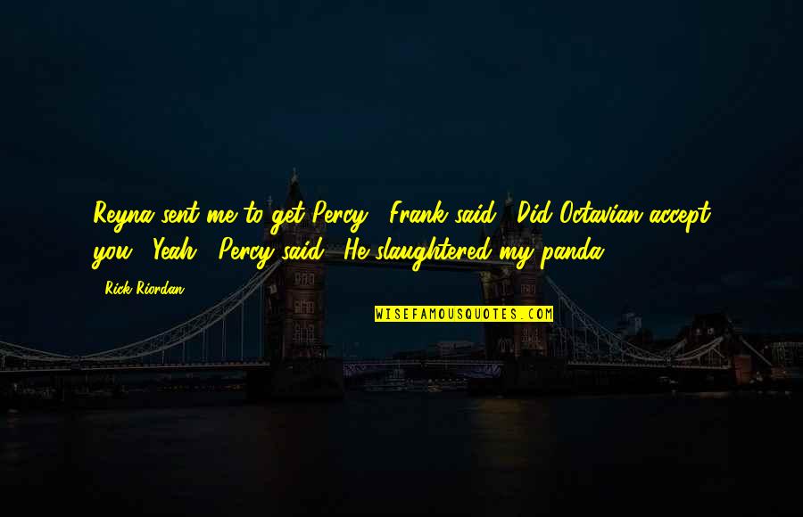 Sethupathi Quotes By Rick Riordan: Reyna sent me to get Percy," Frank said. Sethupathi Quotes By Rick Riordan: Reyna sent me to get Percy," Frank said.
