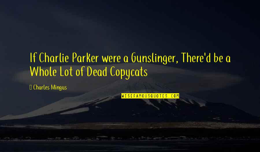 Sethupathi Tamil Quotes By Charles Mingus: If Charlie Parker were a Gunslinger, There'd be