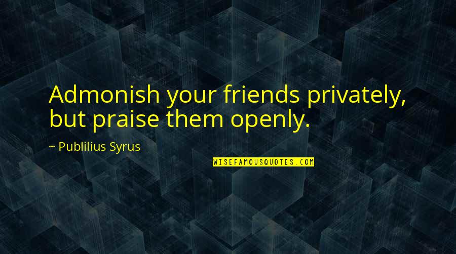 Sethupathi Tamil Quotes By Publilius Syrus: Admonish your friends privately, but praise them openly. Sethupathi Tamil Quotes By Publilius Syrus: Admonish your friends privately, but praise them openly.