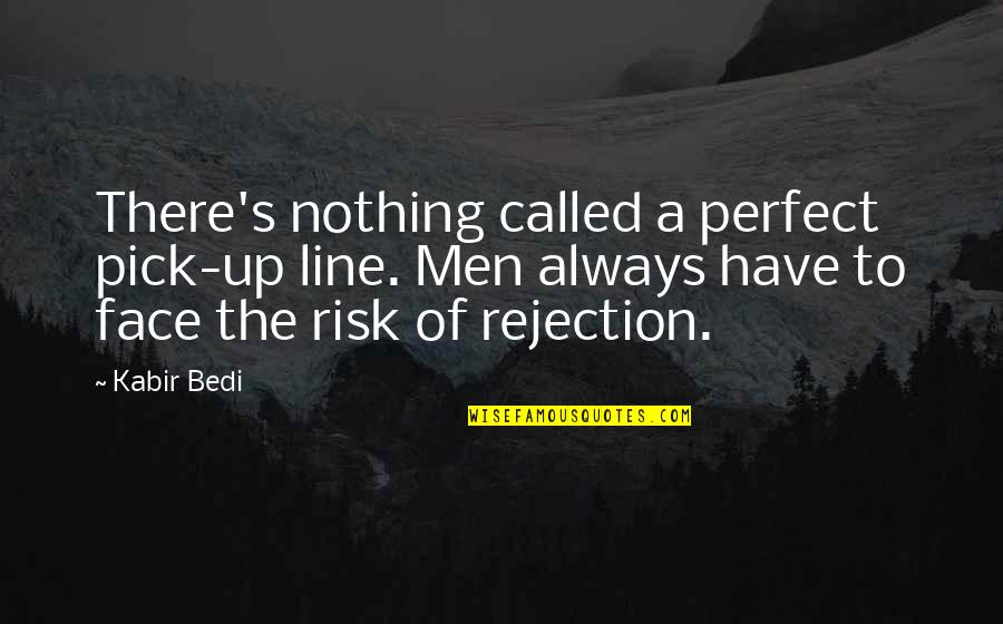 Seti 1 Quotes By Kabir Bedi: There's nothing called a perfect pick-up line. Men