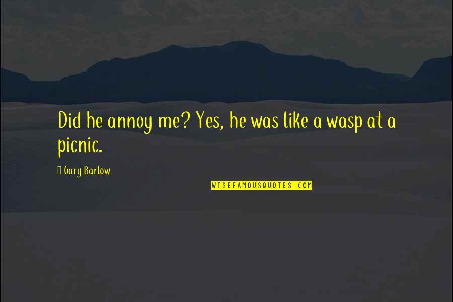 Setiadi 2003 Quotes By Gary Barlow: Did he annoy me? Yes, he was like