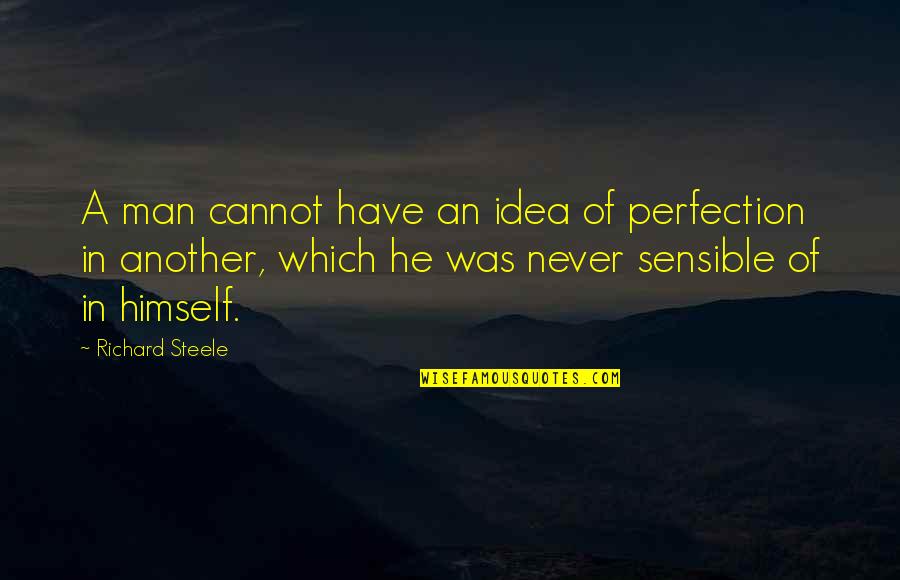 Setiawati Adi Quotes By Richard Steele: A man cannot have an idea of perfection Setiawati Adi Quotes By Richard Steele: A man cannot have an idea of perfection