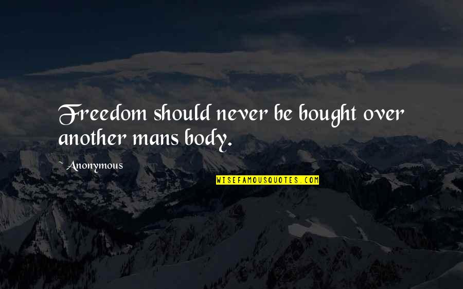 Setien Coat Quotes By Anonymous: Freedom should never be bought over another mans