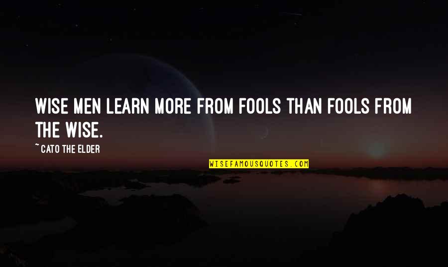 Setien Nuevo Quotes By Cato The Elder: Wise men learn more from fools than fools