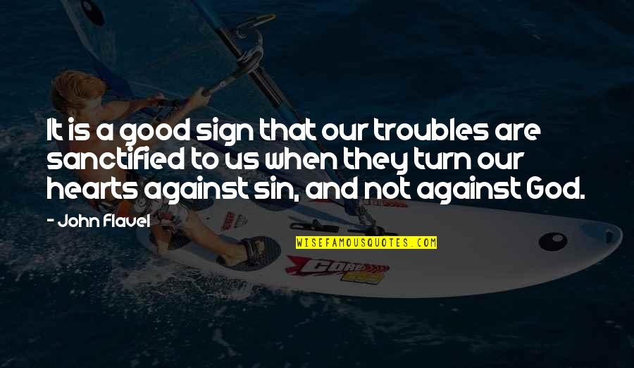Setien Nuevo Quotes By John Flavel: It is a good sign that our troubles