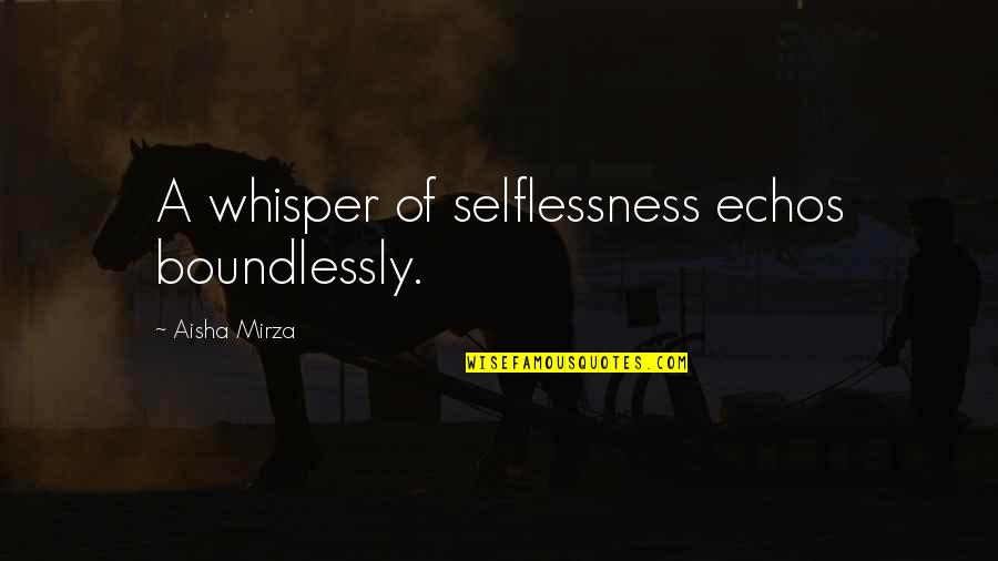 Setien Quique Quotes By Aisha Mirza: A whisper of selflessness echos boundlessly.