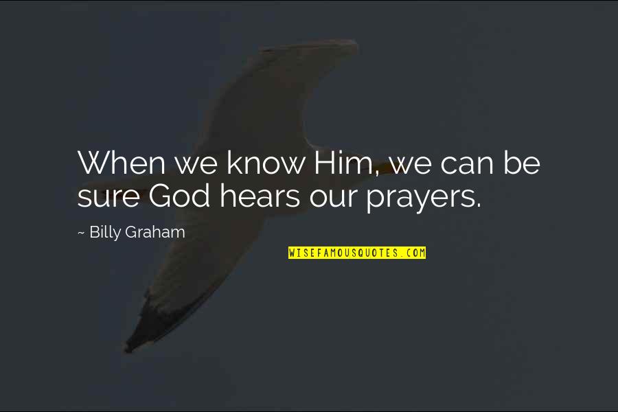 Setien Quique Quotes By Billy Graham: When we know Him, we can be sure Setien Quique Quotes By Billy Graham: When we know Him, we can be sure