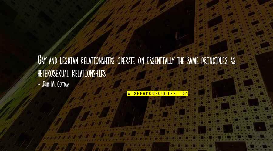 Setien Quique Quotes By John M. Gottman: Gay and lesbian relationships operate on essentially the