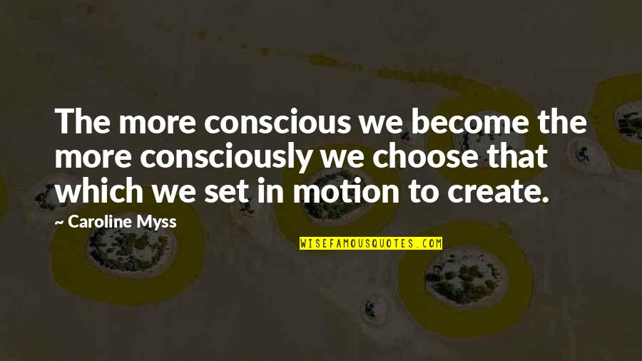 Setifs Quotes By Caroline Myss: The more conscious we become the more consciously