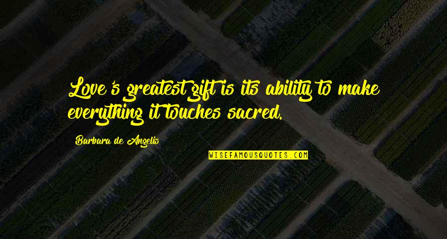 Setik War Quotes By Barbara De Angelis: Love's greatest gift is its ability to make Setik War Quotes By Barbara De Angelis: Love's greatest gift is its ability to make