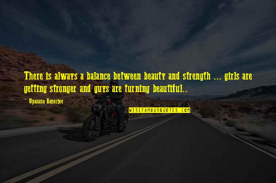 Setik War Quotes By Upasana Banerjee: There is always a balance between beauty and Setik War Quotes By Upasana Banerjee: There is always a balance between beauty and