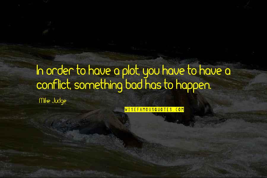 Setimo Quotes By Mike Judge: In order to have a plot, you have
