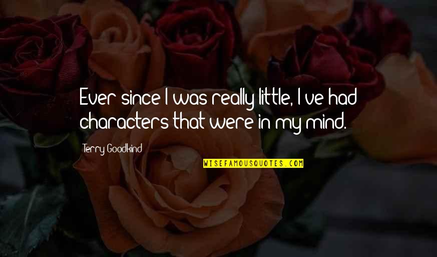 Setinggi Nirwana Quotes By Terry Goodkind: Ever since I was really little, I've had