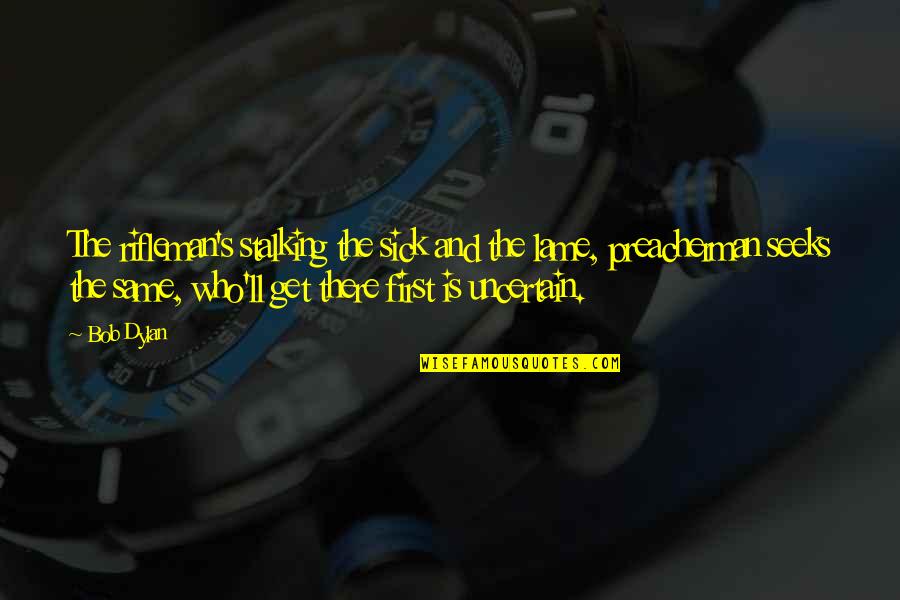 Setjapan Quotes By Bob Dylan: The rifleman's stalking the sick and the lame, Setjapan Quotes By Bob Dylan: The rifleman's stalking the sick and the lame,