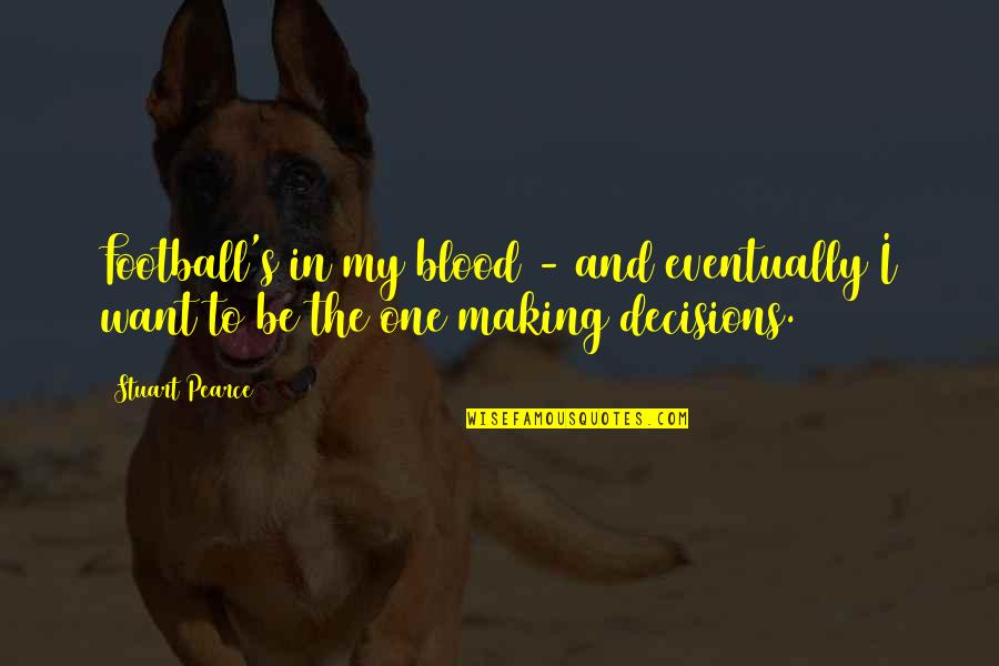 Setliff Law Quotes By Stuart Pearce: Football's in my blood - and eventually I