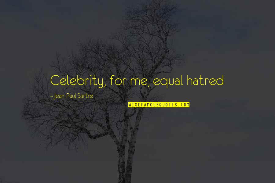 Setness Day Trips Quotes By Jean-Paul Sartre: Celebrity, for me, equal hatred