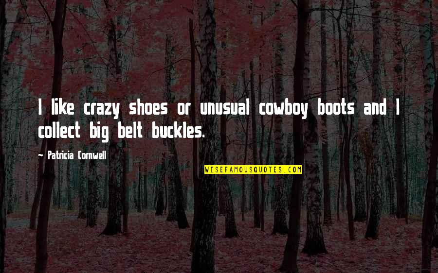Setness Day Trips Quotes By Patricia Cornwell: I like crazy shoes or unusual cowboy boots
