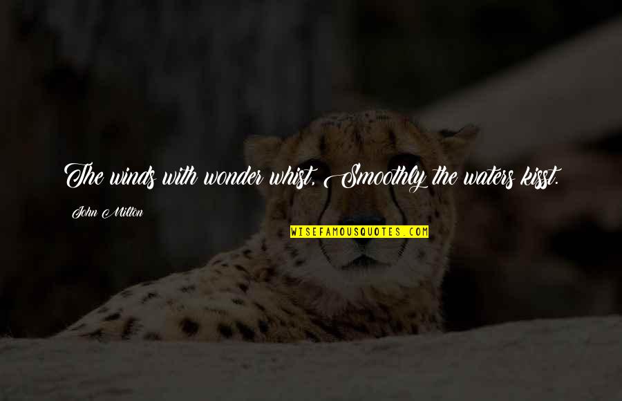Setnov Quotes By John Milton: The winds with wonder whist, Smoothly the waters Setnov Quotes By John Milton: The winds with wonder whist, Smoothly the waters