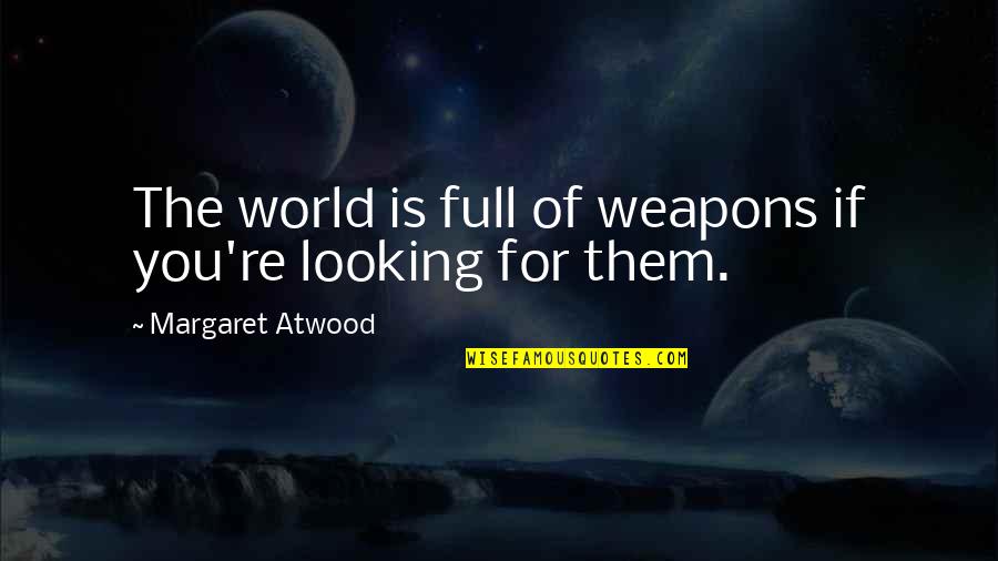 Seto Kaiba Manga Quotes By Margaret Atwood: The world is full of weapons if you're