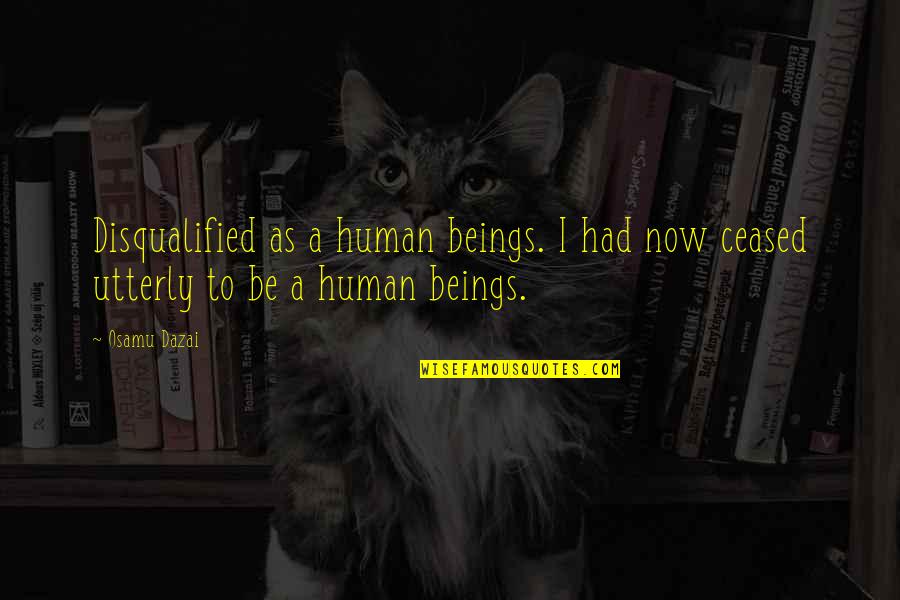 Setoija Quotes By Osamu Dazai: Disqualified as a human beings. I had now