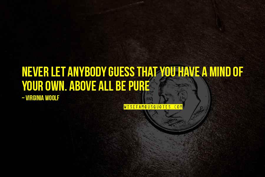 Setoija Quotes By Virginia Woolf: Never let anybody guess that you have a