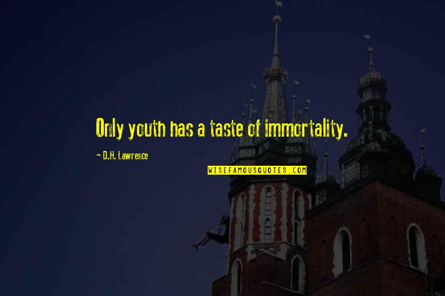 Setola Brush Quotes By D.H. Lawrence: Only youth has a taste of immortality. Setola Brush Quotes By D.H. Lawrence: Only youth has a taste of immortality.