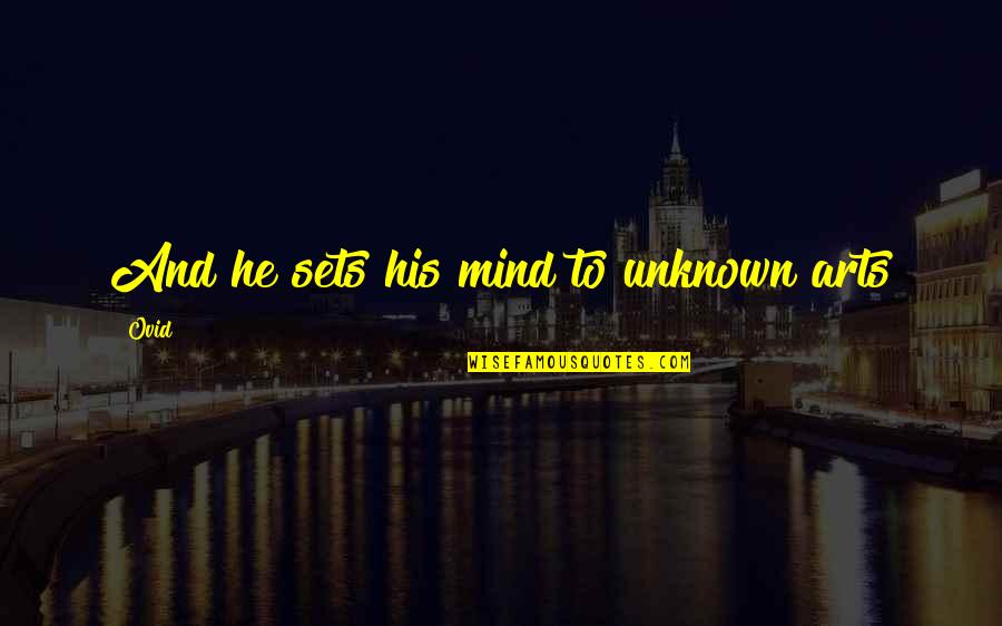 Sets His Mind Quotes By Ovid: And he sets his mind to unknown arts