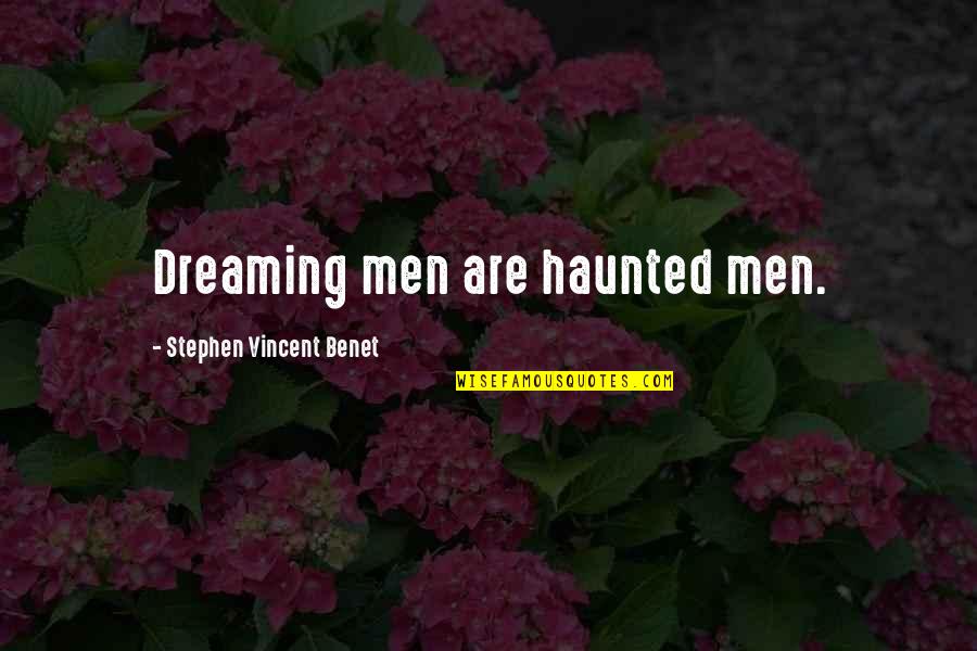 Sets His Mind Quotes By Stephen Vincent Benet: Dreaming men are haunted men. Sets His Mind Quotes By Stephen Vincent Benet: Dreaming men are haunted men.