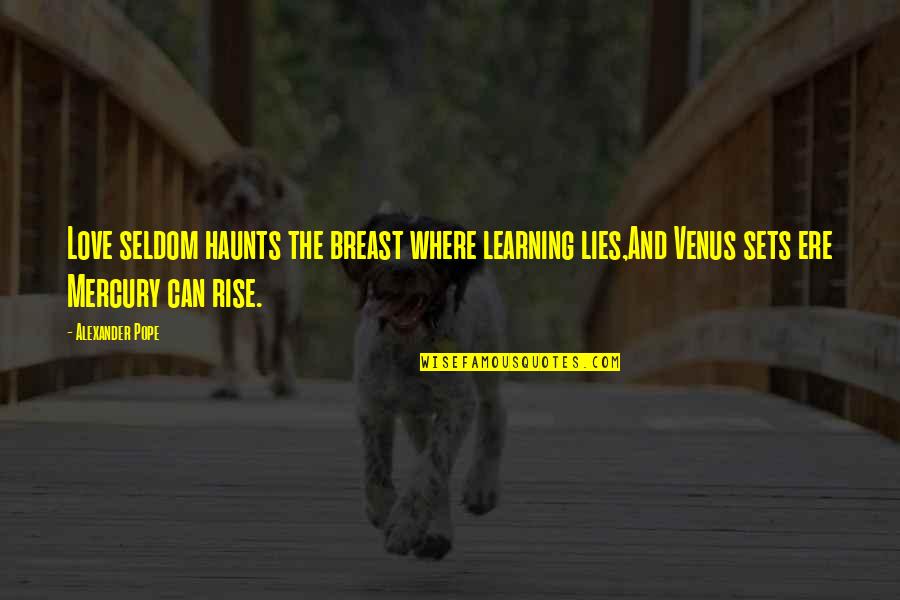 Sets Quotes By Alexander Pope: Love seldom haunts the breast where learning lies,And