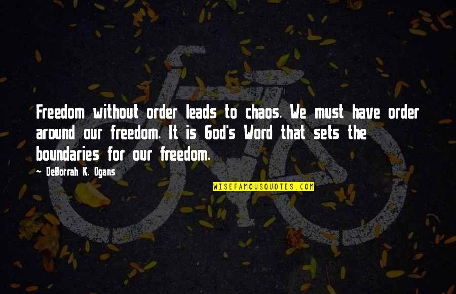 Sets Quotes By DeBorrah K. Ogans: Freedom without order leads to chaos. We must