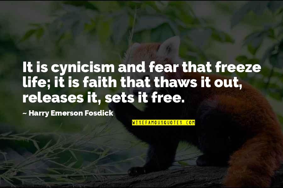 Sets Quotes By Harry Emerson Fosdick: It is cynicism and fear that freeze life;