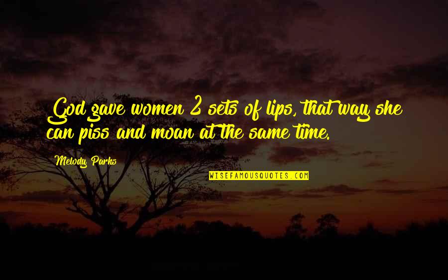 Sets Quotes By Melody Parks: God gave women 2 sets of lips, that