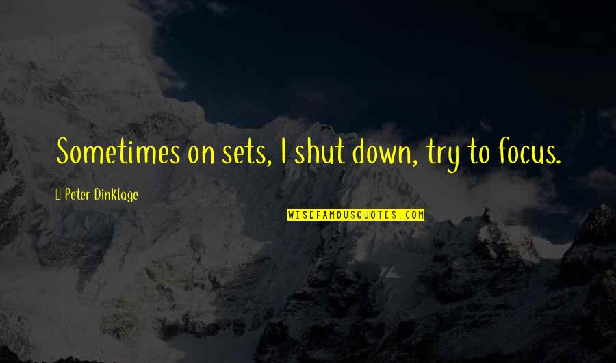 Sets Quotes By Peter Dinklage: Sometimes on sets, I shut down, try to