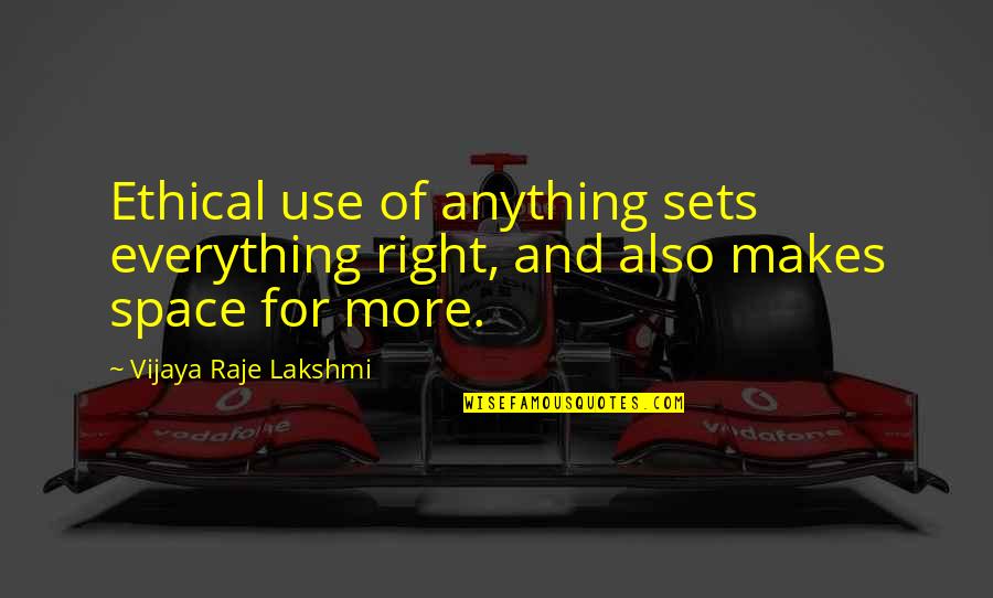Sets Quotes By Vijaya Raje Lakshmi: Ethical use of anything sets everything right, and