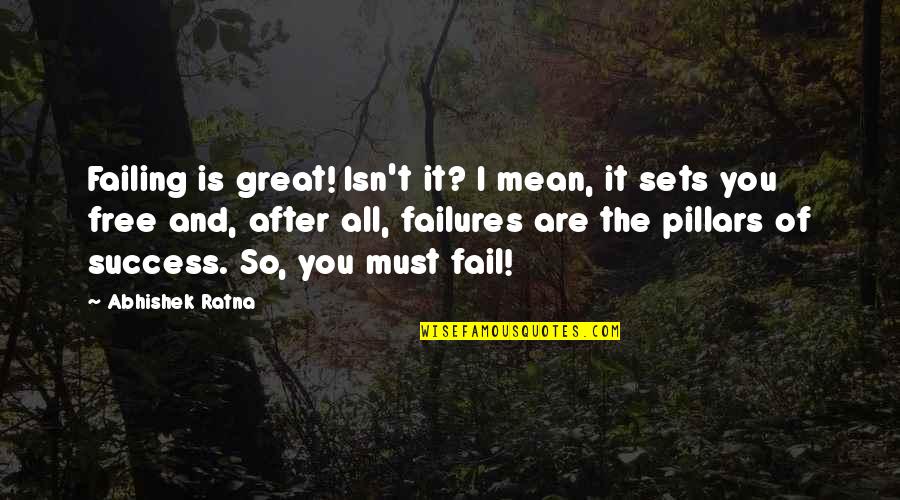 Sets You Free Quotes By Abhishek Ratna: Failing is great! Isn't it? I mean, it
