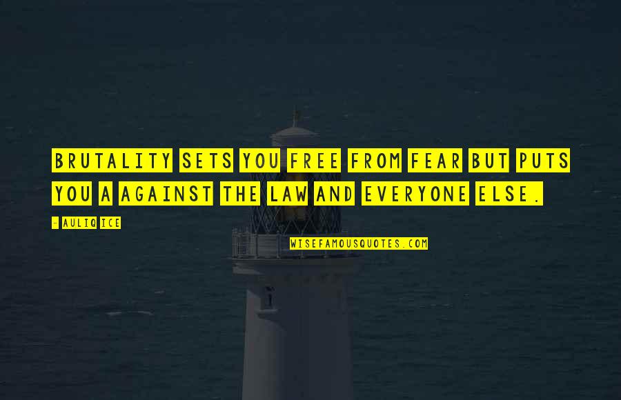 Sets You Free Quotes By Auliq Ice: Brutality sets you free from fear but puts