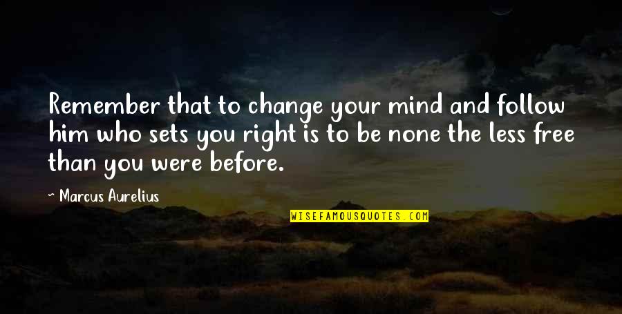 Sets You Free Quotes By Marcus Aurelius: Remember that to change your mind and follow