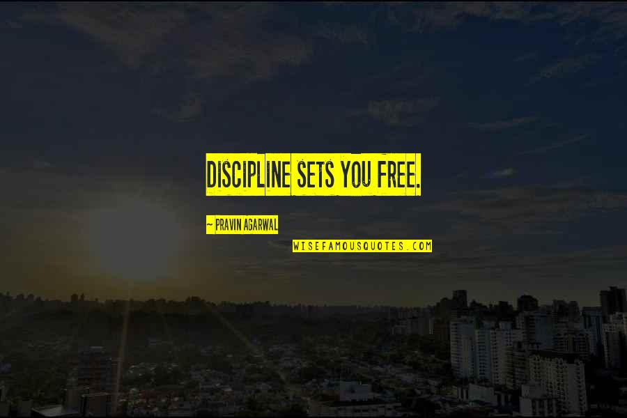 Sets You Free Quotes By Pravin Agarwal: Discipline sets you free.