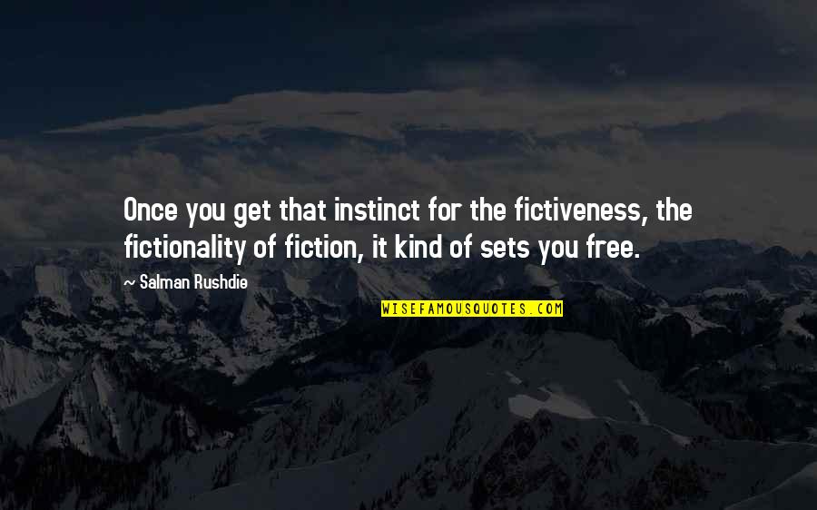 Sets You Free Quotes By Salman Rushdie: Once you get that instinct for the fictiveness,