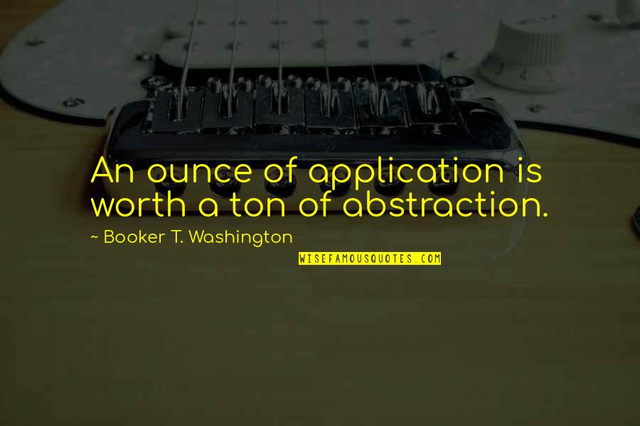 Setser Staffing Quotes By Booker T. Washington: An ounce of application is worth a ton Setser Staffing Quotes By Booker T. Washington: An ounce of application is worth a ton